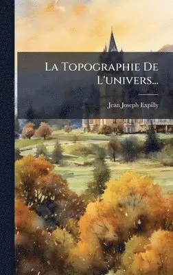 Jean Joseph Expilly - Topographie De L'univers..., Inbunden. Tillgänglighet: Lägg i varukorg