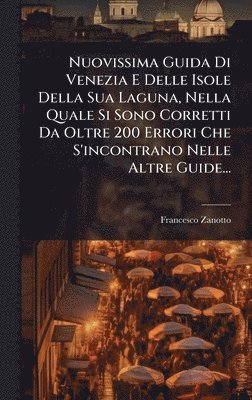 Francesco Zanotto - Nuovissima Guida Di Venezia E Delle Isole Della Sua Laguna, Nella Quale Si Sono Corretti Da Oltre 200 Errori Che S'incontrano Nelle Altre Guide..., Inbunden. Tillgänglighet: Lägg i varukorg
