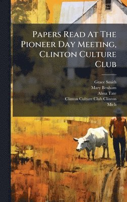 Grace Smith, Mary Benham, Alma Tate - Papers Read At The Pioneer Day Meeting, Clinton Culture Club, Inbunden. Tillgänglighet: Lägg i varukorg