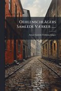 Oehlenschl�gers Samlede V�]rker ......