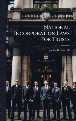 James Brooks Dill - National Incorporation Laws For Trusts, Inbunden. Tillgänglighet: Lägg i varukorg