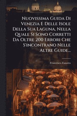 Francesco Zanotto - Nuovissima Guida Di Venezia E Delle Isole Della Sua Laguna, Nella Quale Si Sono Corretti Da Oltre 200 Errori Che S'incontrano Nelle Altre Guide..., Häftad. Tillgänglighet: Lägg i varukorg