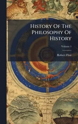 Robert Flint - History Of The Philosophy Of History, Inbunden. Tillgänglighet: Lägg i varukorg