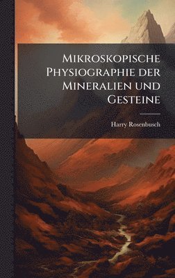 Harry Rosenbusch - Mikroskopische Physiographie der Mineralien und Gesteine, Inbunden