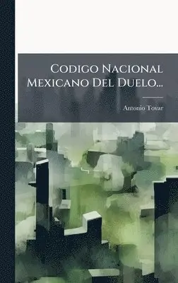 Antonio Tovar - Codigo Nacional Mexicano Del Duelo..., Inbunden. Tillgänglighet: Tillfälligt slut