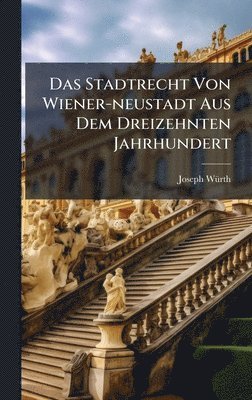 Stadtrecht Von Wiener-neustadt Aus Dem Dreizehnten Jahrhundert, Inbunden