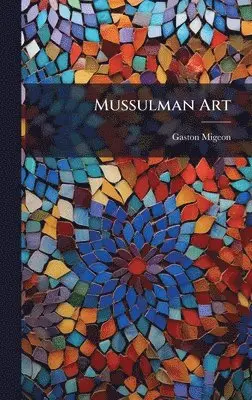 Gaston Migeon - Mussulman Art, Inbunden. Tillgänglighet: Lägg i varukorg
