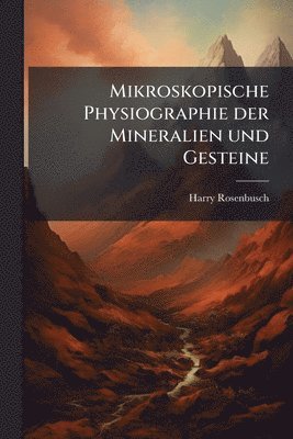 Harry Rosenbusch - Mikroskopische Physiographie der Mineralien und Gesteine, Häftad