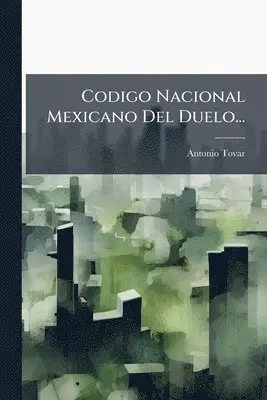 Antonio Tovar - Codigo Nacional Mexicano Del Duelo..., Häftad. Tillgänglighet: Tillfälligt slut
