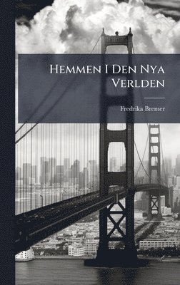 Fredrika Bremer - Hemmen I Den Nya Verlden, Inbunden