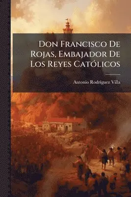 Antonio Rodrã-Guez Villa - Don Francisco De Rojas, Embajador De Los Reyes CatÃ3licos, Häftad. Tillgänglighet: Lägg i varukorg