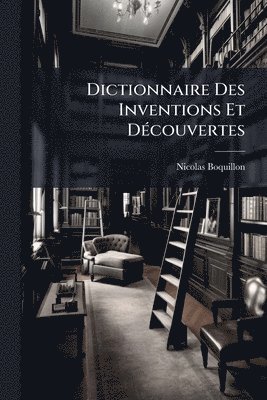 Nicolas Boquillon - Dictionnaire Des Inventions Et DÃ(c)couvertes, Häftad. Tillgänglighet: Lägg i varukorg
