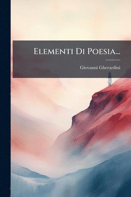 Giovanni Gherardini - Elementi Di Poesia..., Häftad