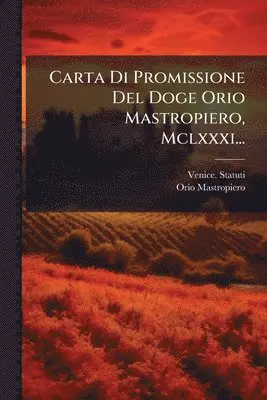 Carta Di Promissione Del Doge Orio Mastropiero, Mclxxxi...