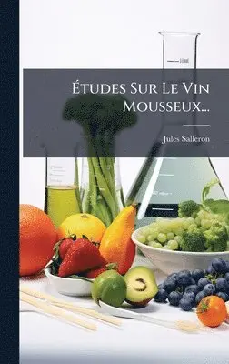 Jules Salleron - Ãtudes Sur Le Vin Mousseux..., Inbunden. Tillgänglighet: Lägg i varukorg