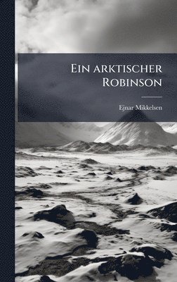 Ejnar Mikkelsen - arktischer Robinson, Inbunden. Tillgänglighet: Lägg i varukorg