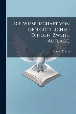 Konrad Martin - Wissenschaft von den göttlichen Dingen. Zweite Auflage., Häftad