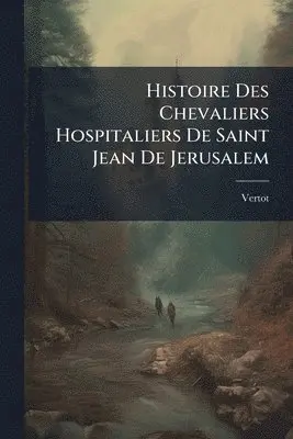 Vertot (Abbã(c) De) - Histoire Des Chevaliers Hospitaliers De Saint Jean De Jerusalem, Häftad. Tillgänglighet: Lägg i varukorg