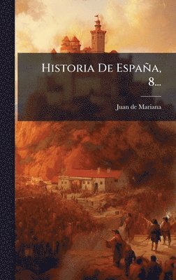 Juan De Mariana - Historia De España, 8..., Inbunden