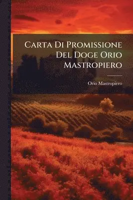 Orio Mastropiero - Carta Di Promissione Del Doge Orio Mastropiero, Häftad. Tillgänglighet: Lägg i varukorg