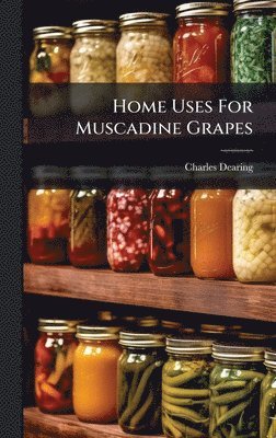 Charles Dearing - Home Uses For Muscadine Grapes, Inbunden. Tillgänglighet: Lägg i varukorg
