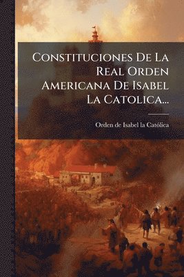 Constituciones De La Real Orden Americana De Isabel La Catolica...