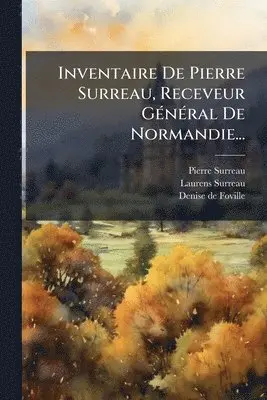 Inventaire De Pierre Surreau, Receveur GÃ(c)nÃ(c)ral De Normandie...