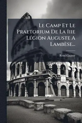 Camp Et Le Praetorium De La Iiie LÃ(c)gion Auguste A Lambèse...