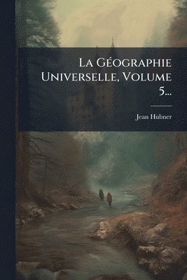 Jean Hubner - GÃ(c)ographie Universelle, Volume 5..., Häftad