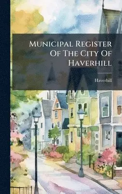 Haverhill (Mass ) - Municipal Register Of The City Of Haverhill, Inbunden. Tillgänglighet: Lägg i varukorg