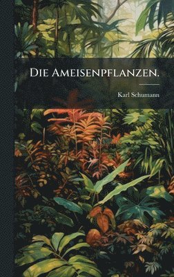 Karl Schumann - Ameisenpflanzen., Inbunden. Tillgänglighet: Lägg i varukorg