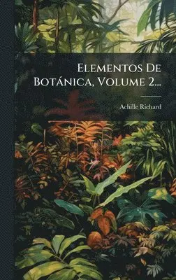 Achille Richard - Elementos De Botànica, Volume 2..., Inbunden. Tillgänglighet: Lägg i varukorg