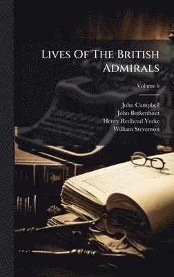 John Campbell, John Berkenhout - Lives Of The British Admirals, Inbunden. Tillgänglighet: Lägg i varukorg