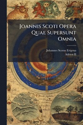 Johannes Scotus Erigena - Joannis Scoti Opera Quae Supersunt Omnia, Häftad