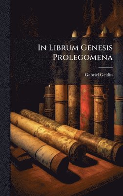 Gabriel Geitlin - In Librum Genesis Prolegomena, Inbunden