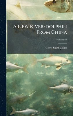 Gerrit Smith Miller - New River-dolphin From China, Inbunden. Tillgänglighet: Lägg i varukorg