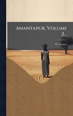 W Francis - Anantapur, Volume 2..., Inbunden