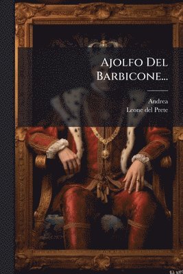 Andrea (Da Barberino) - Ajolfo Del Barbicone..., Häftad