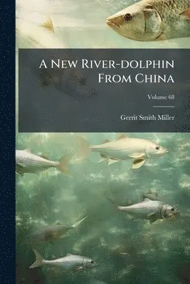 Gerrit Smith Miller - New River-dolphin From China, Häftad. Tillgänglighet: Lägg i varukorg