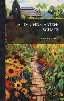 Christian Reichardt - Land- Und Garten-schatz, Inbunden