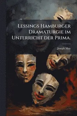 Joseph May - Lessings Hamburger Dramaturgie im Unterricht der Prima., Häftad. Tillgänglighet: Lägg i varukorg