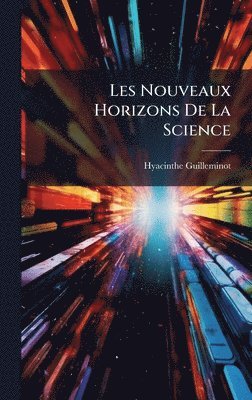 Hyacinthe Guilleminot - Les Nouveaux Horizons De La Science, Inbunden