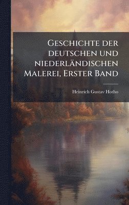 Heinrich Gustav Hotho - Geschichte der deutschen und niederländischen Malerei, Erster Band, Inbunden