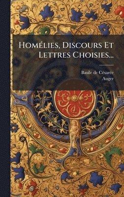 HomÃ(c)lies, Discours Et Lettres Choisies...