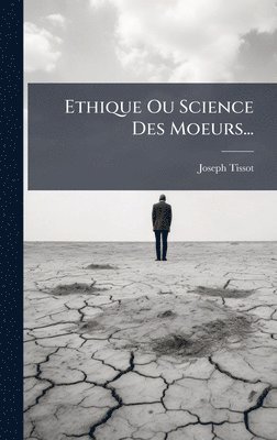 Joseph Tissot - Ethique Ou Science Des Moeurs..., Inbunden. Tillgänglighet: Lägg i varukorg