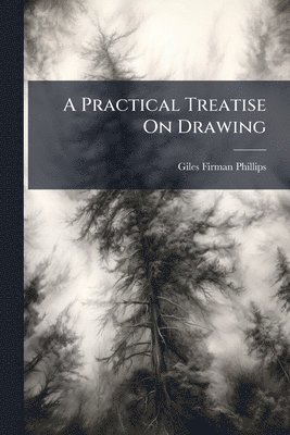 Practical Treatise On Drawing