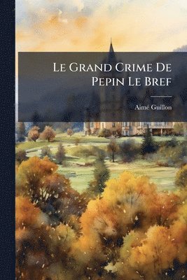 Aimã(c) Guillon - Grand Crime De Pepin Le Bref, Häftad