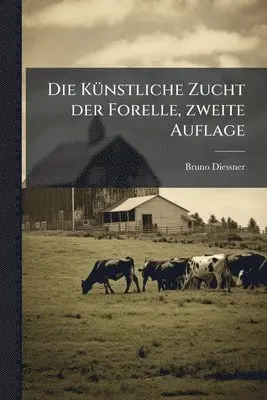 KÃ1/4nstliche Zucht der Forelle, zweite Auflage