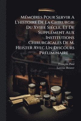 François Paul, Lorenz Heister - MÃ(c)moires Pour Servir A L'histoire De La Chirurgie Du Xviiie SiÃ(c)cle, Et De SupplÃ(c)ment Aux Institutions Chirurgicales De M. Heister Avec Un Discours PrÃ(c)liminaire ......, Häftad. Tillgänglighet: Lägg i varukorg