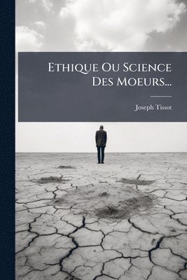Joseph Tissot - Ethique Ou Science Des Moeurs..., Häftad. Tillgänglighet: Lägg i varukorg